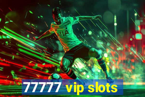 77777 vip slots
